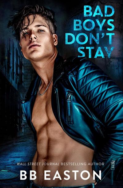 Easton, B: Bad Boys Don’t Stay