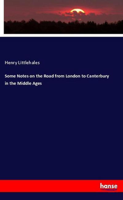 Some Notes on the Road from London to Canterbury in the Middle Ages