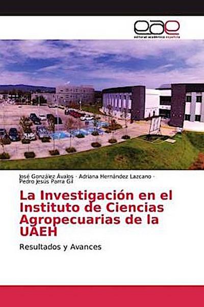 La Investigación en el Instituto de Ciencias Agropecuarias de la UAEH