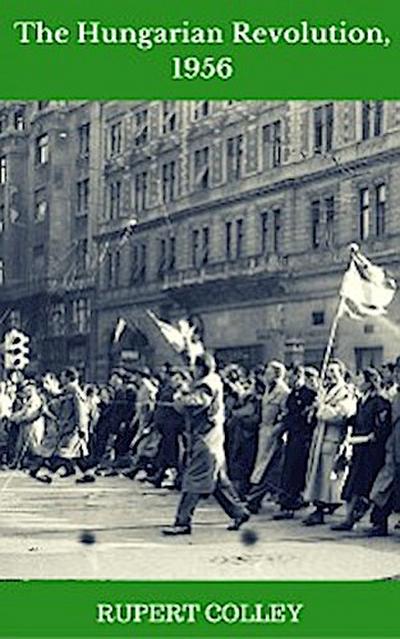 The Hungarian Revolution, 1956 (eBook, EPUB) - Rupert Colley