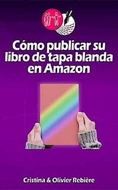 Cómo publicar su libro de tapa blanda en Amazon (eBook, EPUB) - Olivier Rebiere