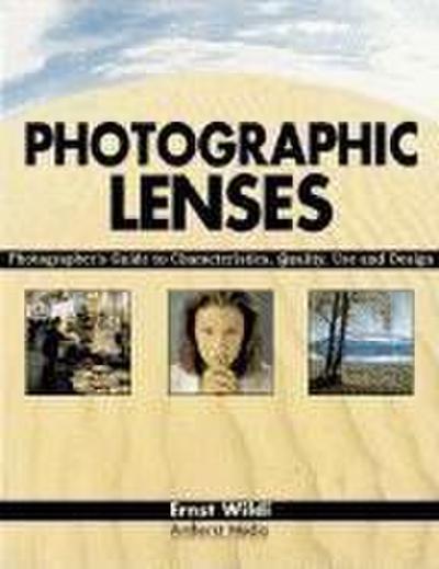 Photographic Lenses: Photographer’s Guide to Characteristics, Quality, Use and Design