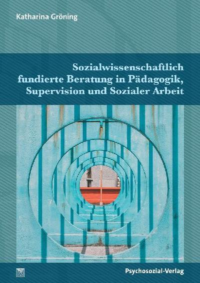Sozialwissenschaftlich fundierte Beratung in Pädagogik, Supervision und Sozialer Arbeit