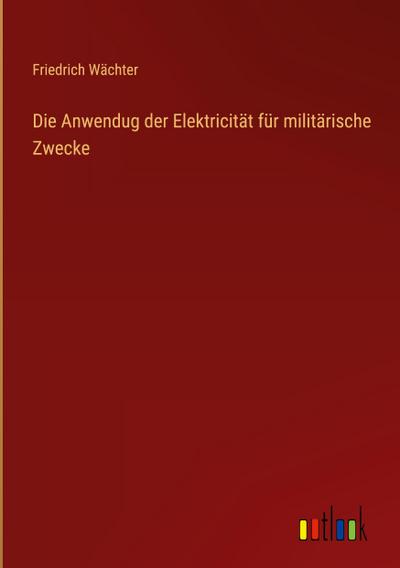 Die Anwendug der Elektricität für militärische Zwecke