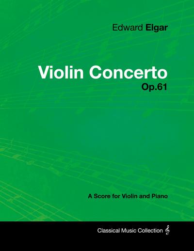 Edward Elgar - Violin Concerto - Op.61 - A Score for Violin and Piano