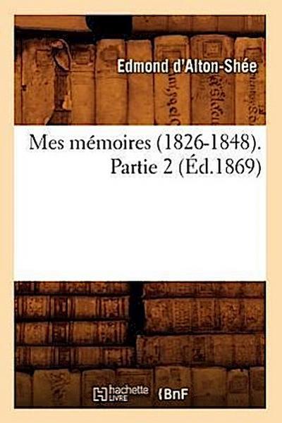 Mes Mémoires (1826-1848). Partie 2 (Éd.1869)