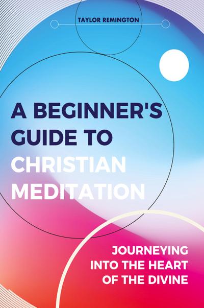 A Beginner’s Guide To Christian Meditation