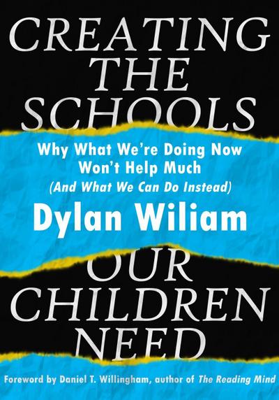 Creating the Schools Our Children Need: Why What We are Doing Now Won’t Help Much (And What We Can Do Instead)