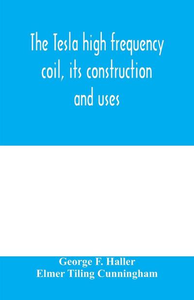 The Tesla high frequency coil, its construction and uses