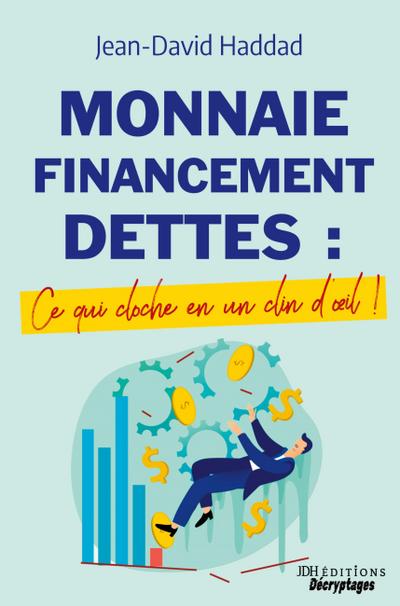 Monnaie, Financement, Dettes : ce qui cloche en un clin d’oeil