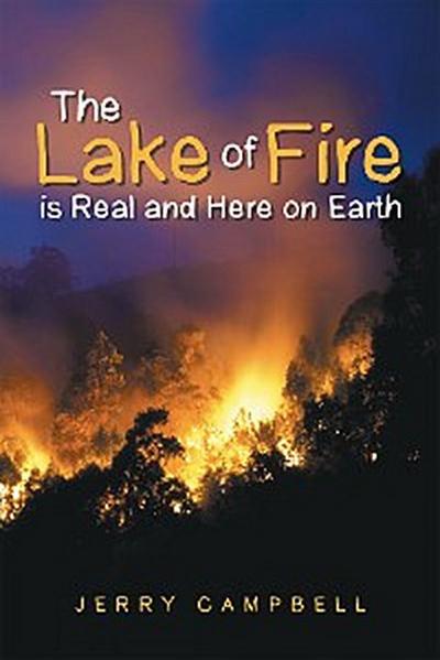 The Lake of Fire Is Real and Here on Earth