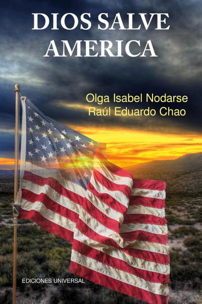 DIOS SALVE AMÉRICA. Áreas problemáticas que debilitan la tradición y fortaleza de la nación Americana y han producido temores de su desintegración como  gran fuerza política