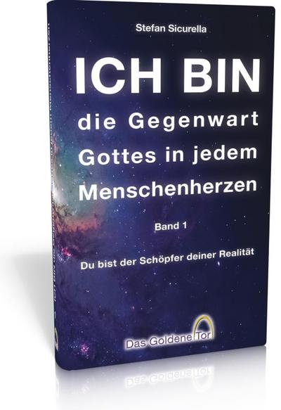 ICH BIN - die Gegenwart Gottes in jedem Menschenherzen.Bd.1