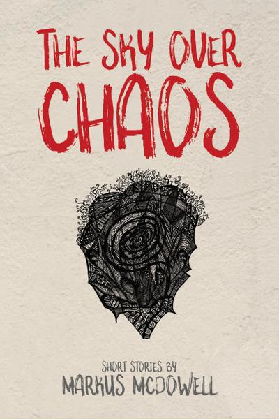 The Sky Over Chaos: Short Stories
