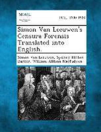 Simon Van Leeuwen’s Censura Forensis Translated into English.