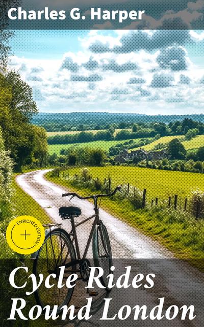 Cycle Rides Round London (eBook, EPUB) - Charles G. Harper