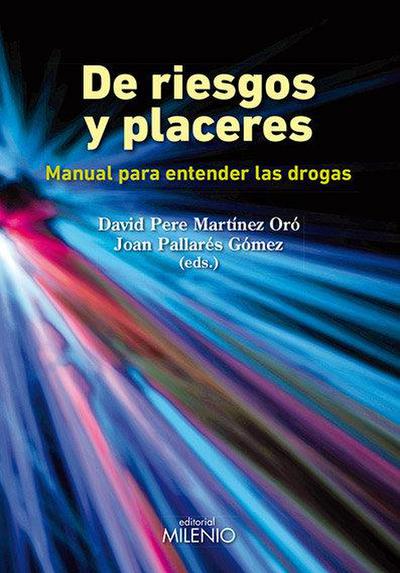 De riesgos y placeres : manual para entender las drogas