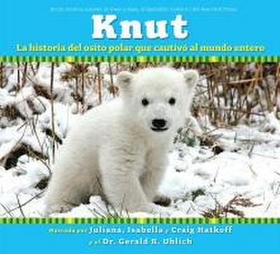 Knut: La Historia del Osito Polar Que Cautivo Al Mundo Entero