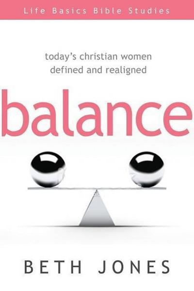 Balance: Today’s Christian Women Defined and Realigned