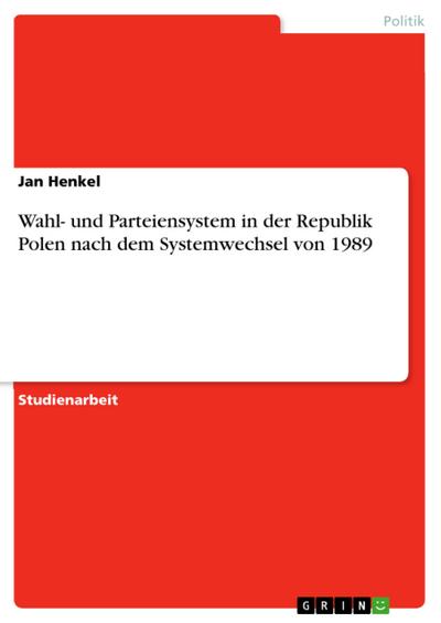 Wahl- und Parteiensystem in der Republik Polen nach dem Systemwechsel von 1989