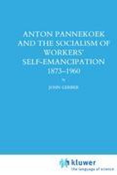 Anton Pannekoek and the Socialism of Workers’ Self Emancipation, 1873-1960