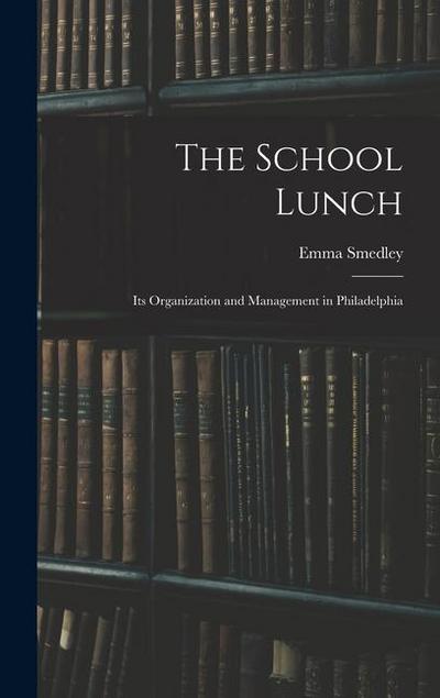 The School Lunch; its Organization and Management in Philadelphia