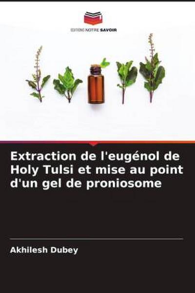 Extraction de l’eugénol de Holy Tulsi et mise au point d’un gel de proniosome