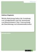 Welche Bedeutung haben die Gestaltung von Schulgebäuden und die Ausstattung von Klassenräumen? Eine Untersuchung der Einschätzung von Lehramtstudierenden