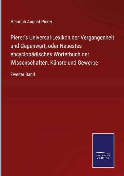 Pierer’s Universal-Lexikon der Vergangenheit und Gegenwart, oder Neuestes encyclopädisches Wörterbuch der Wissenschaften, Künste und Gewerbe