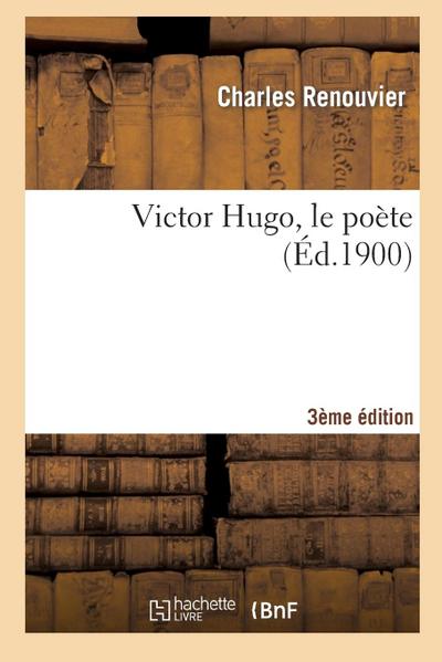 Victor Hugo, Le Poète (3e Éd.)