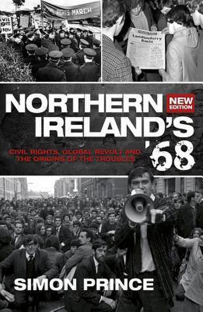 Northern Ireland’s ’68: Civil Rights, Global Revolt and the Origins of the Troubles (Second Edition)