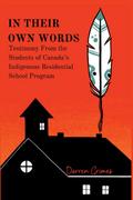 In Their Own Words - Testimony from the Students of Canada’s Indigenous Residential School Program