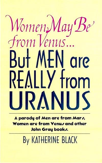 Women May Be from Venus, But Men are Really from Uranus