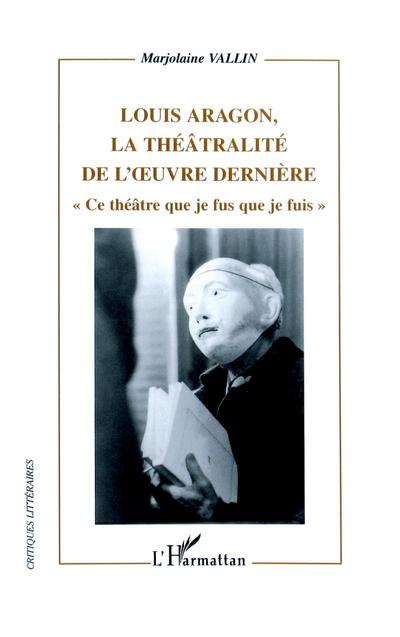 Louis Aragon, la théâtralité de l’oeuvre dernière