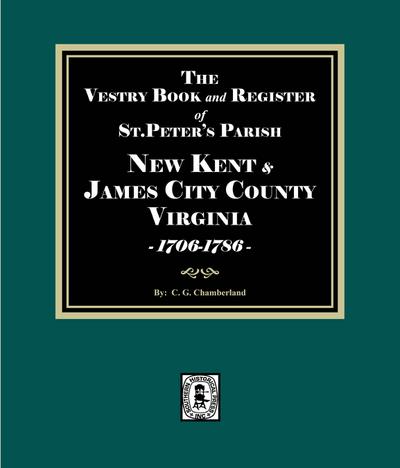 The Vestry Book and Register of St. Peter’s Parish, New Kent and James City Counties, Virginias, 1706-1786.