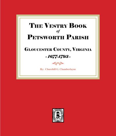 The Vestry Book of Petsworth Parish, Gloucester County Virginia, 1677-1793