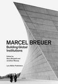 Marcel Breuer - Building Global Institutions