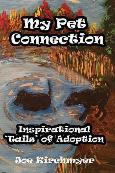 My Pet Connection: Inspirational ’Tails’ of Adoption