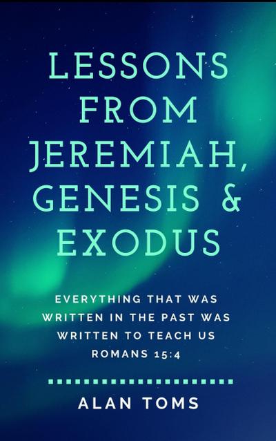 Lessons from Jeremiah, Genesis & Exodus