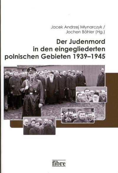 Der Judenmord in den eingegliederten polnischen Gebieten 1939-1945