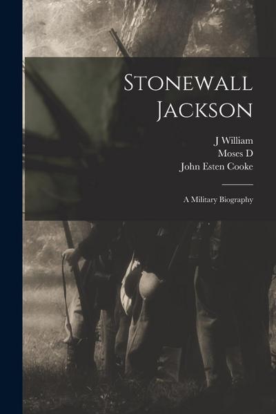 Stonewall Jackson: A Military Biography