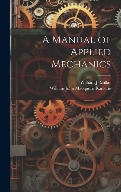 A Manual of Applied Mechanics