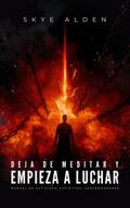 Deja de Meditar y Empieza a Luchar