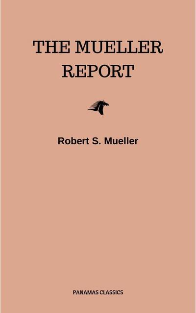 The Mueller Report: Complete Report On The Investigation Into Russian Interference In The 2016 Presidential Election