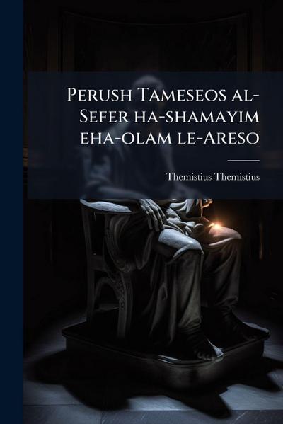 Perush Tameseos al-Sefer ha-shamayim eha-olam le-Areso