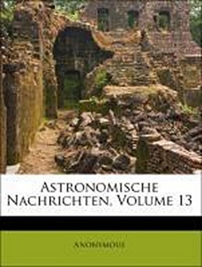 Anonymous: Astronomische Nachrichten, Volume 13