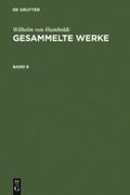 Wilhelm von Humboldt: Gesammelte Werke. Band 6