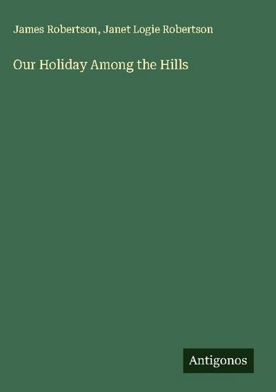 Our Holiday Among the Hills