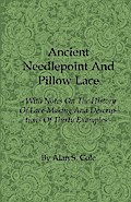 Ancient Needlepoint and Pillow Lace - With Notes on the History of Lace-Making and Descriptions of Thirty Examples