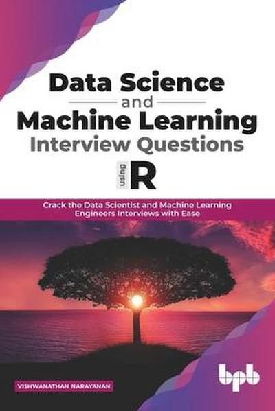 Narayanan, V: Data Science and Machine Learning Interview Qu